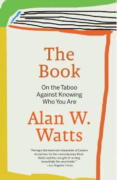 The Book: On the Taboo Against Knowing Who You Are - Alan W. Watts