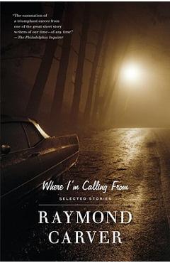 Where I\'m Calling from - Raymond Carver