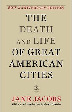The Death and Life of Great American Cities: 50th Anniversary Edition - Jane Jacobs
