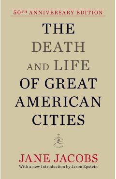 The Death and Life of Great American Cities: 50th Anniversary Edition - Jane Jacobs