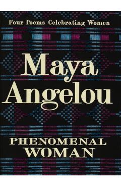 Phenomenal Woman: Four Poems Celebrating Women - Maya Angelou