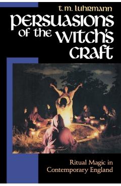 Persuasions of the Witch's Craft: Ritual Magic in Contemporary England - T. M. Luhrmann