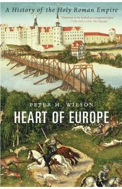 Heart of Europe: A History of the Holy Roman Empire - Peter H. Wilson