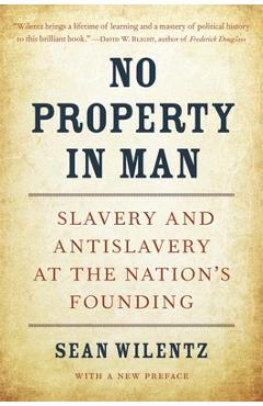 No Property in Man: Slavery and Antislavery at the Nation\'s Founding - Sean Wilentz
