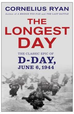 Longest Day: The Classic Epic of D Day - Cornelius Ryan