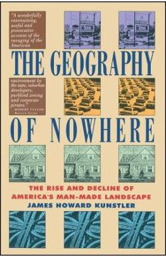 Geography of Nowhere: The Rise and Declineof America\'s Man-Made Landscape - James Howard Kunstler