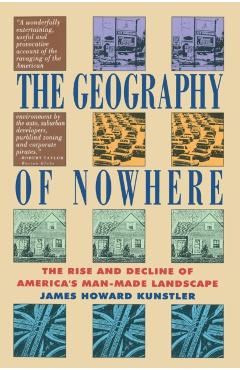 Geography of Nowhere: The Rise and Declineof America's Man-Made Landscape - James Howard Kunstler