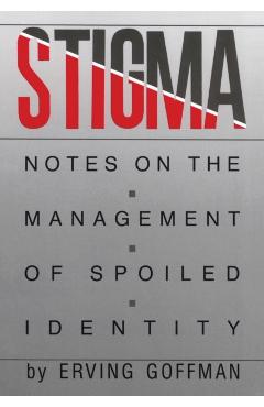 Stigma: Notes on the Management of Spoiled Identity - Erving Goffman