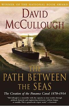 The Path Between the Seas: The Creation of the Panama Canal, 1870-1914 - David Mccullough
