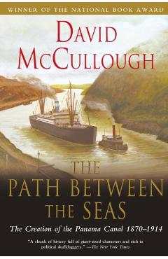 The Path Between the Seas: The Creation of the Panama Canal, 1870-1914 - David Mccullough