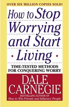How to Stop Worrying and Start Living - Dale Carnegie