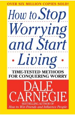 How to Stop Worrying and Start Living - Dale Carnegie