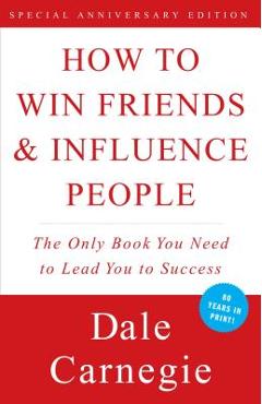 How to Win Friends and Influence People - Dale Carnegie
