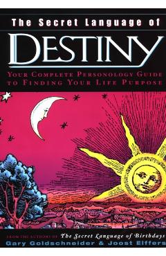 The Secret Language of Destiny: A Personology Guide to Finding Your Life Purpose - Gary Goldschneider