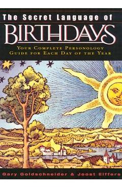 The Secret Language of Birthdays: Personology Profiles for Each Day of the Year - Gary Goldschneider