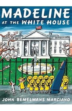 Madeline at the White House - John Bemelmans Marciano