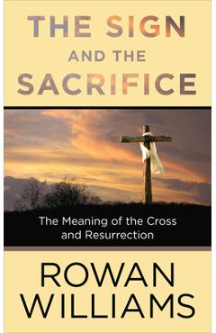The Sign and the Sacrifice - Rowan Williams