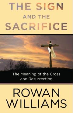 The Sign and the Sacrifice - Rowan Williams