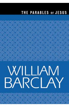 Parables of Jesus - William Barclay