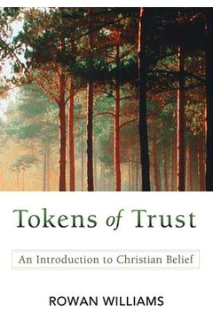 Tokens of Trust: An Introduction to Christian Belief - Rowan Williams
