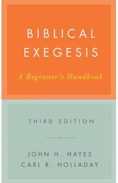 Biblical Exegesis, Third Edition: A Beginner\'s Handbook - John H. Hayes