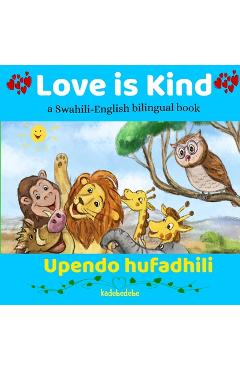 Love is Kind: A Swahili English Bilingual Book - Kadebe Debe