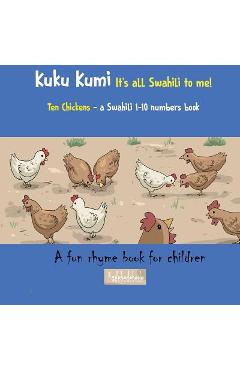 Kuku Kumi - It\'s all Swahili to me!: A fun rhyme book for children - Kadebe Debe