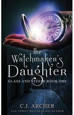 The Watchmaker\'s Daughter - C. J. Archer