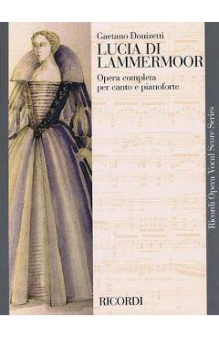 Lucia Di Lammermoor: Opera Completa Per Canto E Pianoforte - Gaetano Donizetti