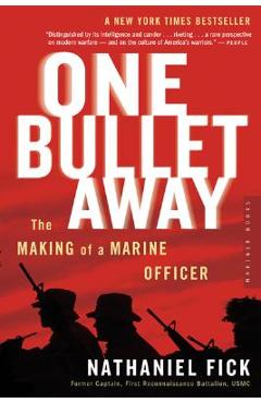 One Bullet Away: The Making of a Marine Officer - Nathaniel C. Fick