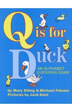 Q Is for Duck: An Alphabet Guessing Game - June K. Kent