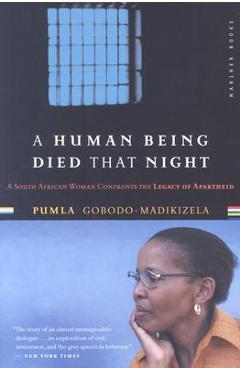A Human Being Died That Night: A South African Woman Confronts the Legacy of Apartheid - Pumla Gobodo-madikizela