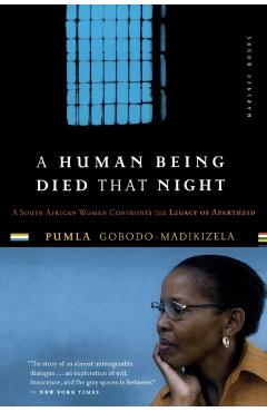 A Human Being Died That Night: A South African Woman Confronts the Legacy of Apartheid - Pumla Gobodo-madikizela