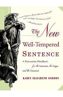 The New Well-Tempered Sentence: A Punctuation Handbook for the Innocent, the Eager, and the Doomed - Karen Elizabeth Gordon