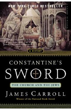 Constantine\'s Sword: The Church and the Jews--A History - James Carroll
