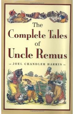 The Complete Tales of Uncle Remus - Joel Chandler Harris