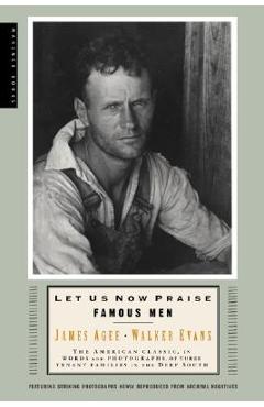 Let Us Now Praise Famous Men: Three Tenant Families - Walker Evans