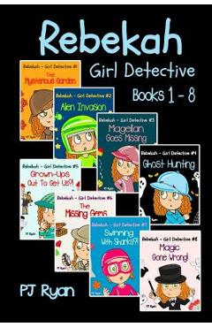 Rebekah - Girl Detective Books 1-8: Fun Short Story Mysteries for Children Ages 9-12 (The Mysterious Garden, Alien Invasion, Magellan Goes Missing, Gh - Pj Ryan