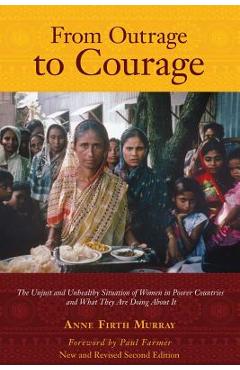 From Outrage to Courage: The Unjust and Unhealthy Situation of Women in Poorer Countries and What They are Doing About It: Second Edition - Anne Firth Murray