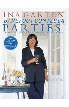 Barefoot Contessa Parties!: Ideas and Recipes for Easy Parties That Are Really Fun - Ina Garten
