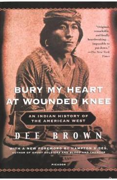 Bury My Heart at Wounded Knee: An Indian History of the American West - Dee Brown
