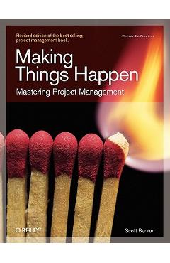 Making Things Happen: Mastering Project Management - Scott Berkun