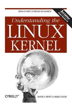 Understanding the Linux Kernel: From I/O Ports to Process Management - Daniel P. Bovet