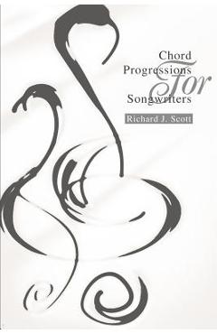 Chord Progressions For Songwriters - Richard J. Scott