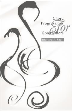 Chord Progressions For Songwriters - Richard J. Scott