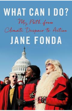 What Can I Do?: My Path from Climate Despair to Action - Jane Fonda