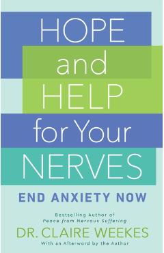 Hope and Help for Your Nerves: End Anxiety Now - Claire Weekes