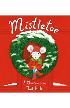 Mistletoe: A Christmas Story - Tad Hills