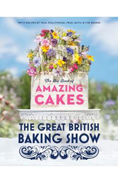 The Great British Baking Show: The Big Book of Amazing Cakes - The Baking Show Team