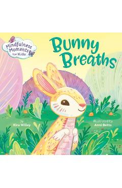 Mindfulness Moments for Kids: Bunny Breaths - Kira Willey